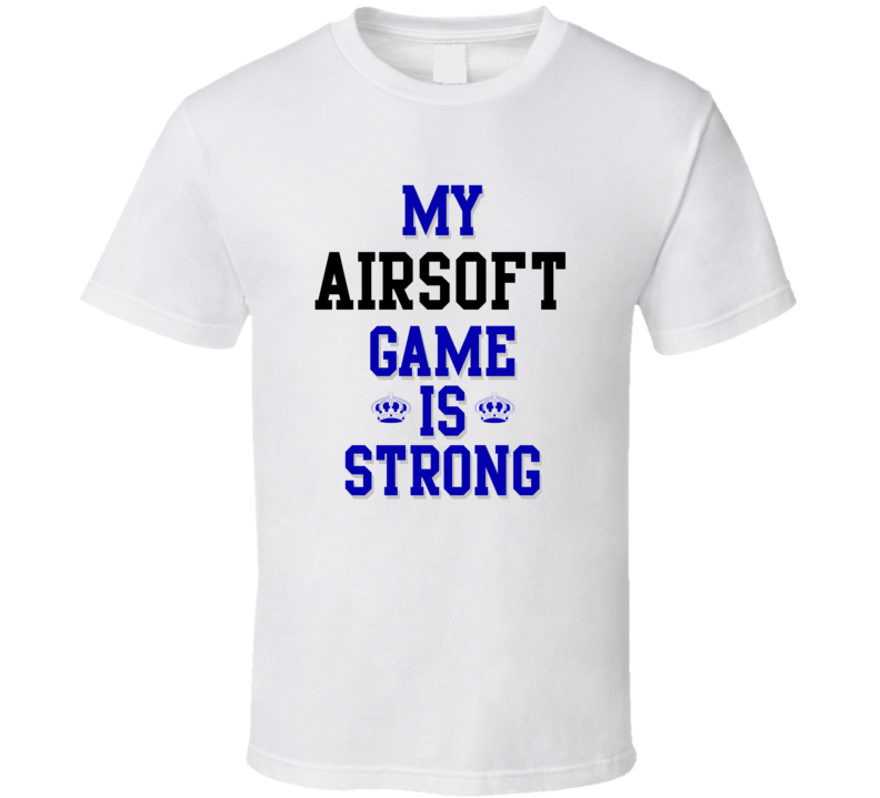 My Airsoft Game Is Strong Funny Sport Drink Hobby Trending Fan T Shirt