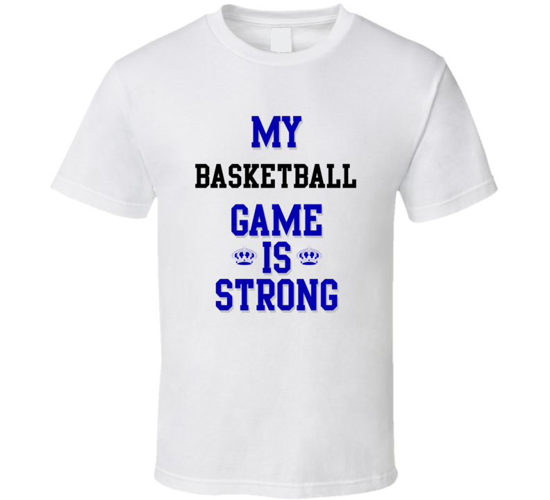 My Basketball Game Is Strong Funny Sport Drink Hobby Trending Fan T Shirt