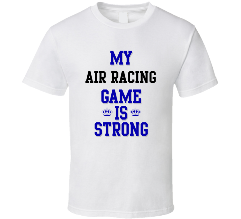 My Air Racing Game Is Strong Funny Sport Drink Hobby Trending Fan T Shirt