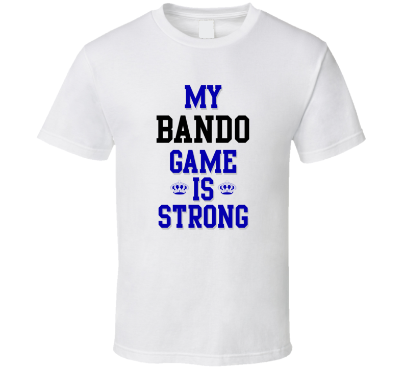 My Bando Game Is Strong Funny Sport Drink Hobby Trending Fan T Shirt