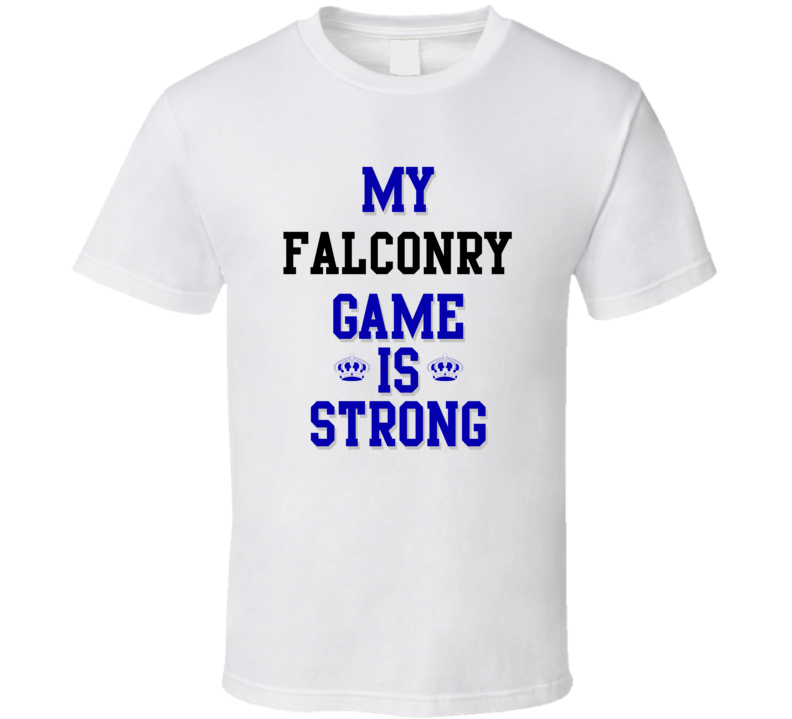 My Falconry Game Is Strong Funny Sport Drink Hobby Trending Fan T Shirt