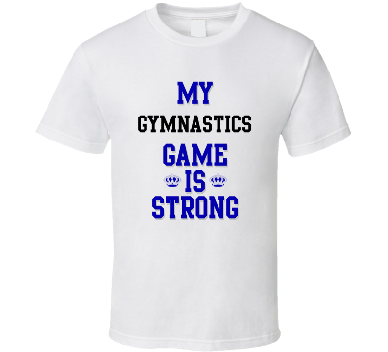 My Gymnastics Game Is Strong Funny Sport Drink Hobby Trending Fan T Shirt