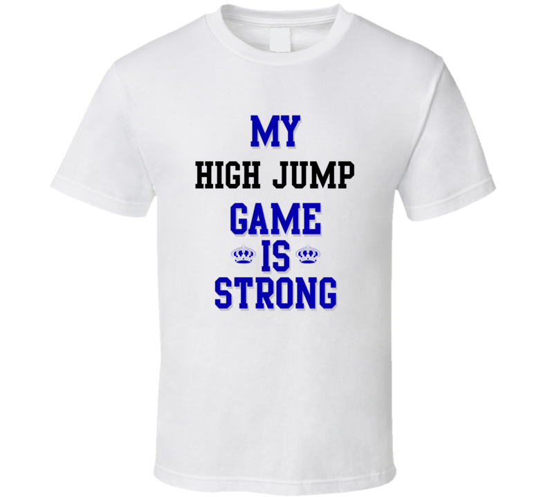 My High Jump Game Is Strong Funny Sport Drink Hobby Trending Fan T Shirt