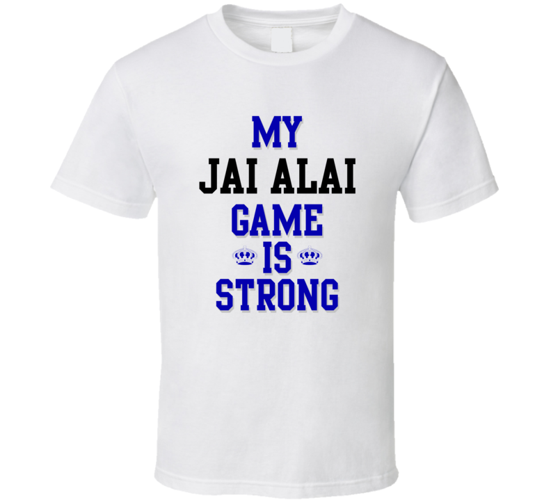 My Jai Alai Game Is Strong Funny Sport Drink Hobby Trending Fan T Shirt