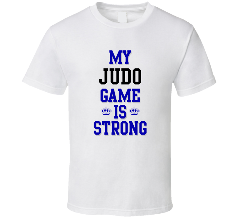 My Judo Game Is Strong Funny Sport Drink Hobby Trending Fan T Shirt