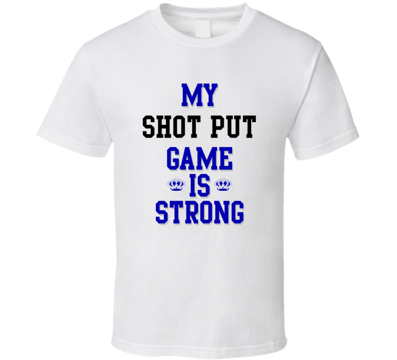 My Shot Put Game Is Strong Funny Sport Drink Hobby Trending Fan T Shirt