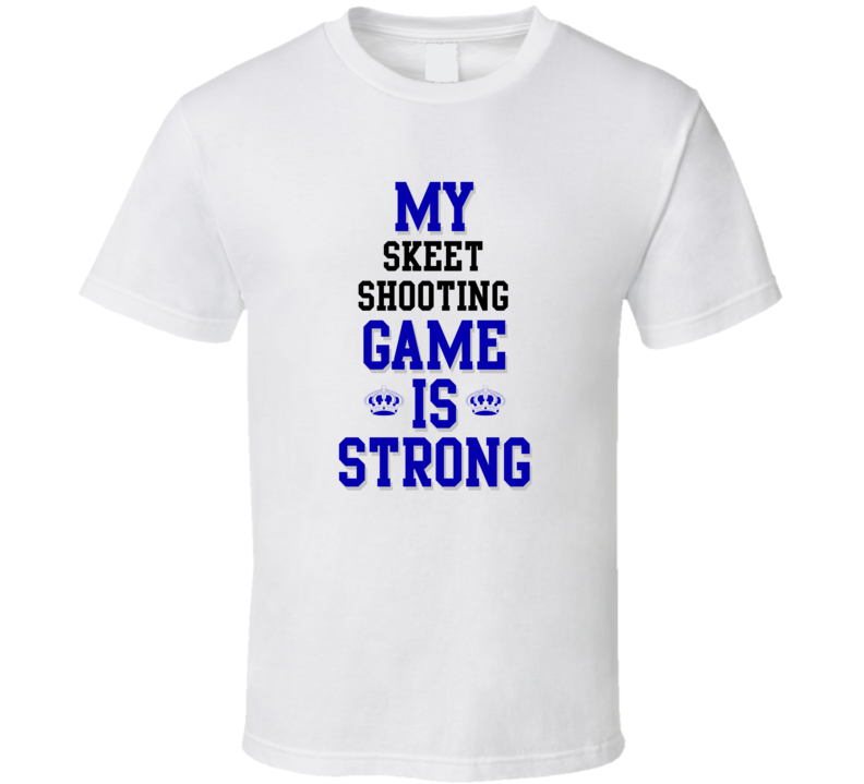 My Skeet Shooting Game Is Strong Funny Sport Drink Hobby Trending Fan T Shirt