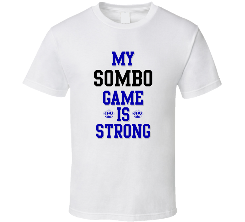 My Sombo Game Is Strong Funny Sport Drink Hobby Trending Fan T Shirt