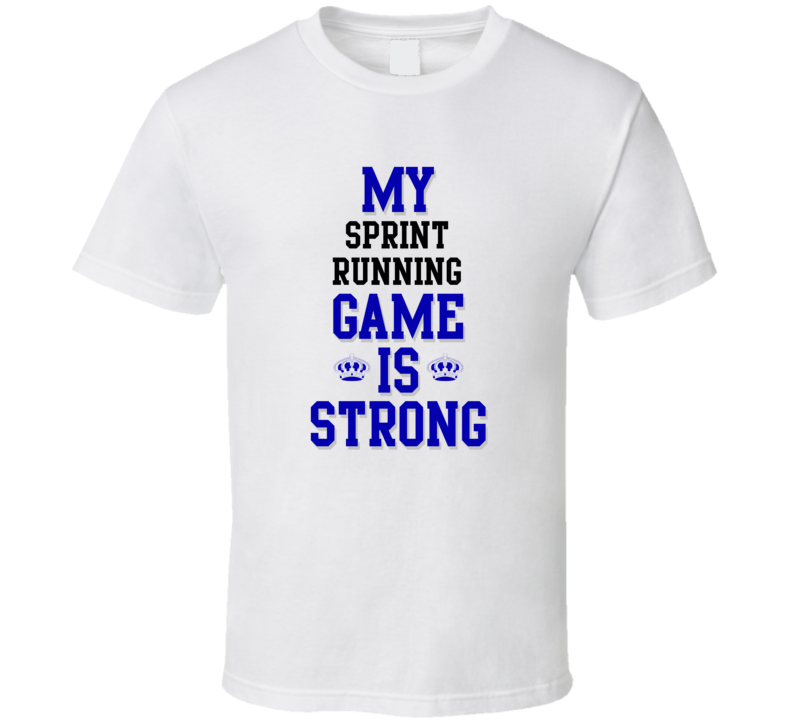 My Sprint Running Game Is Strong Funny Sport Drink Hobby Trending Fan T Shirt