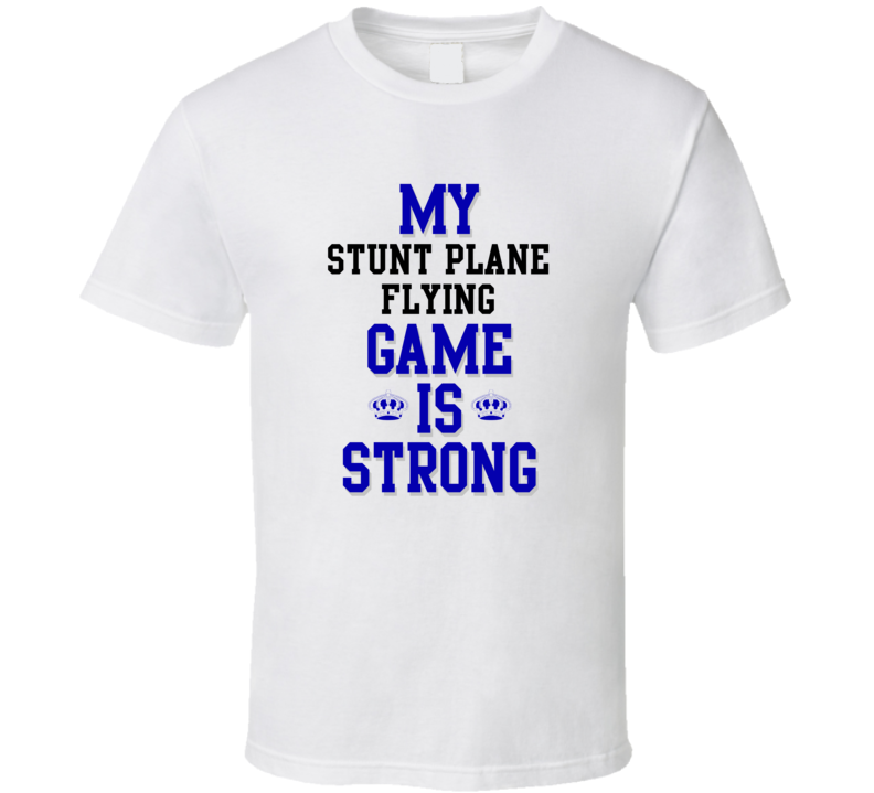 My Stunt Plane Flying Game Is Strong Funny Sport Drink Hobby Trending Fan T Shirt