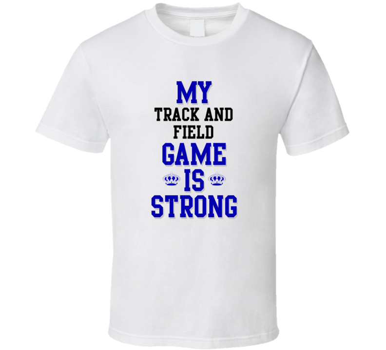 My Track and Field Game Is Strong Funny Sport Drink Hobby Trending Fan T Shirt