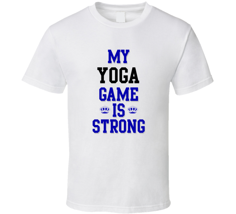 My Yoga Game Is Strong Funny Sport Drink Hobby Trending Fan T Shirt