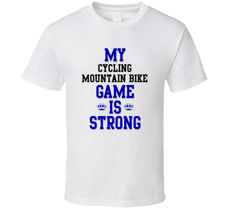 My Cycling Mountain Bike Game Is Strong Funny Sport Drink Hobby Trending Fan T Shirt