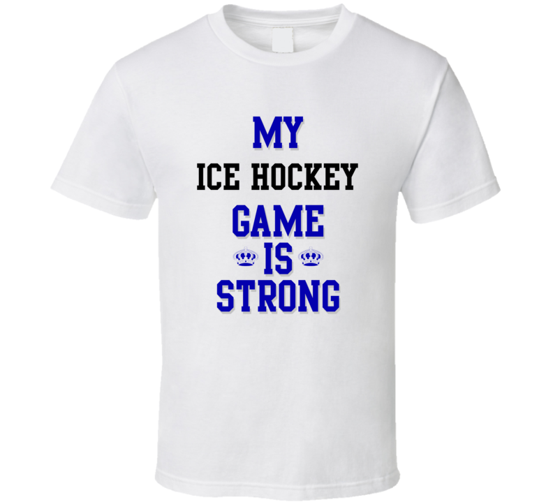 My Ice Hockey Game Is Strong Funny Sport Drink Hobby Trending Fan T Shirt