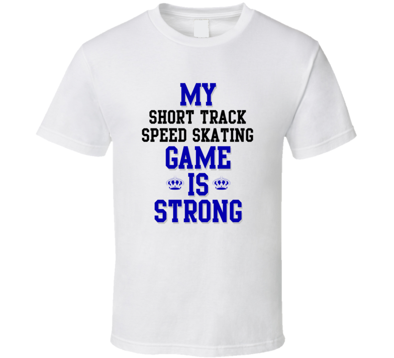 My Short Track Speed Skating Game Is Strong Funny Sport Drink Hobby Trending Fan T Shirt