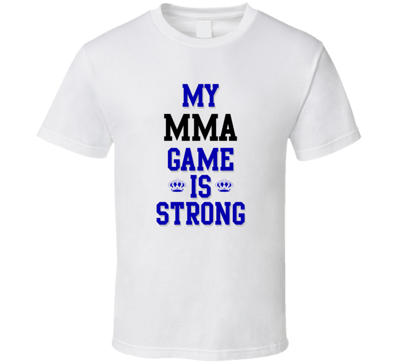 My MMA Game Is Strong Funny Sport Drink Hobby Trending Fan T Shirt