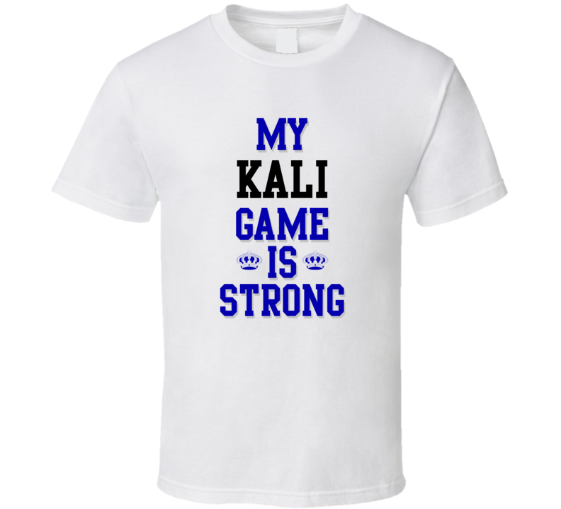 My Kali Game Is Strong Funny Sport Drink Hobby Trending Fan T Shirt