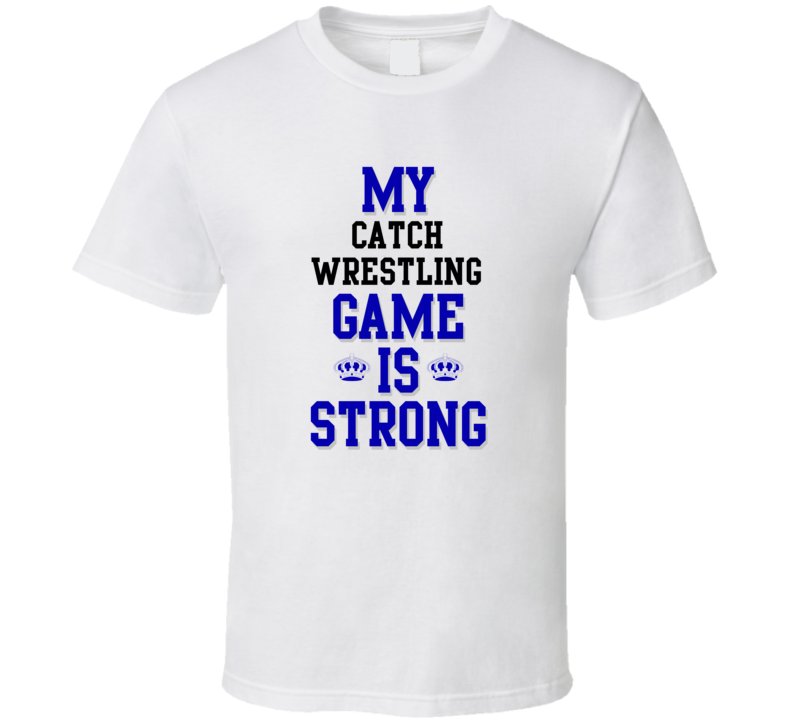 My Catch Wrestling Game Is Strong Funny Sport Drink Hobby Trending Fan T Shirt