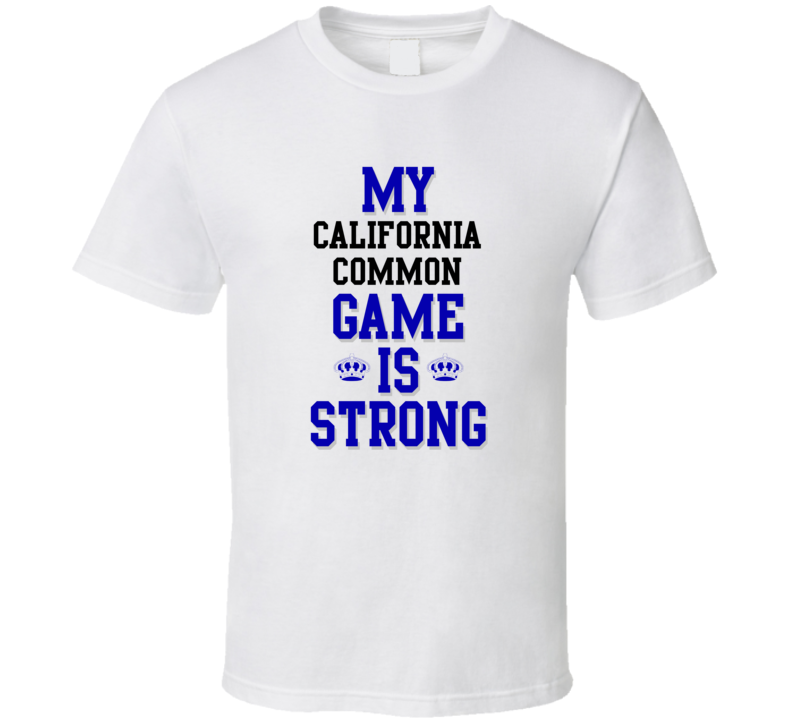 My California Common Game Is Strong Funny Sport Drink Hobby Trending Fan T Shirt