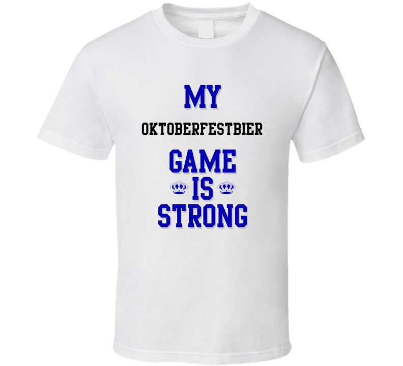 My Oktoberfestbier Game Is Strong Funny Sport Drink Hobby Trending Fan T Shirt