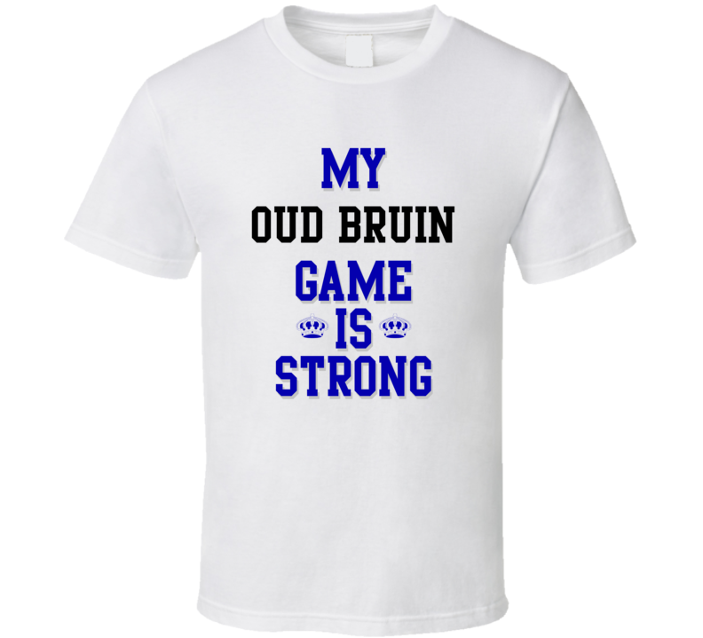 My Oud bruin Game Is Strong Funny Sport Drink Hobby Trending Fan T Shirt