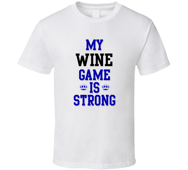 My Wine Game Is Strong Funny Sport Drink Hobby Trending Fan T Shirt