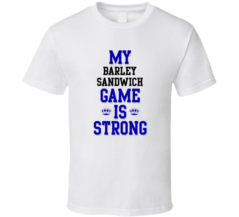 My barley sandwich Game Is Strong Funny Sport Drink Hobby Trending Fan T Shirt