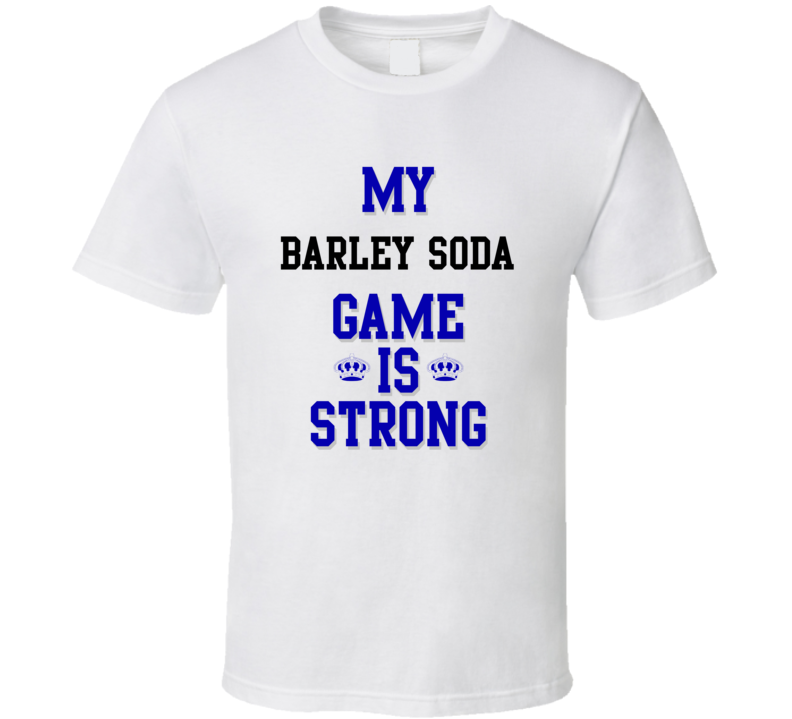 My barley soda Game Is Strong Funny Sport Drink Hobby Trending Fan T Shirt