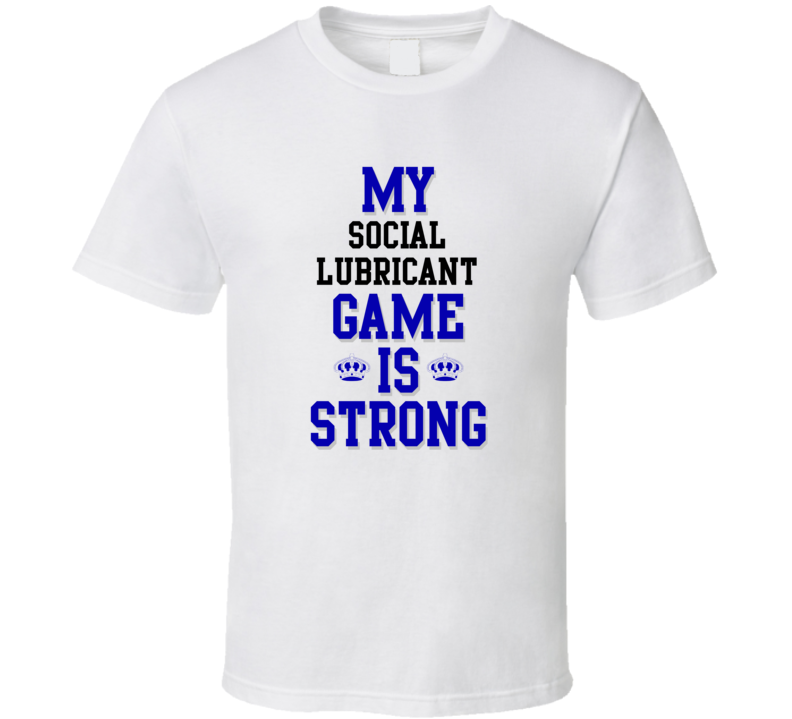 My social lubricant Game Is Strong Funny Sport Drink Hobby Trending Fan T Shirt