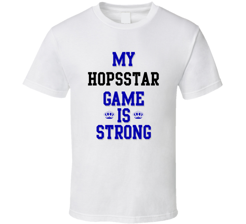 My hopsstar Game Is Strong Funny Sport Drink Hobby Trending Fan T Shirt