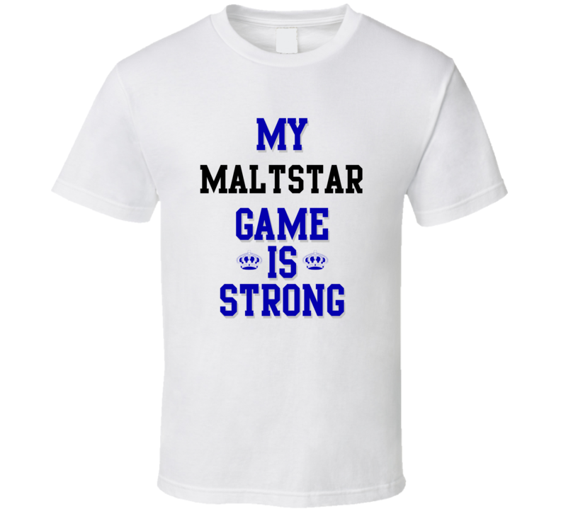 My maltstar Game Is Strong Funny Sport Drink Hobby Trending Fan T Shirt