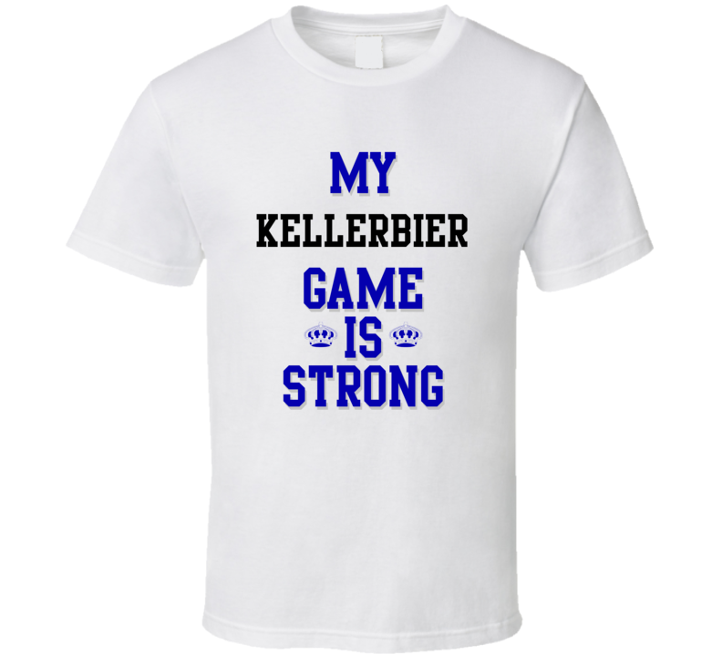 My Kellerbier Game Is Strong Funny Sport Drink Hobby Trending Fan T Shirt