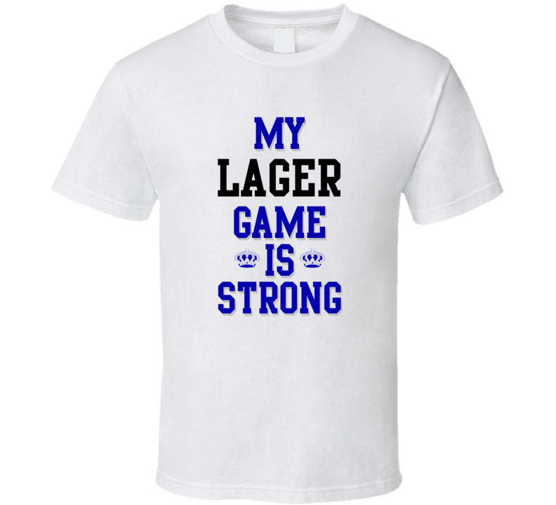 My Lager Game Is Strong Funny Sport Drink Hobby Trending Fan T Shirt