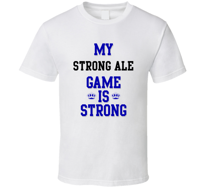 My Strong ale Game Is Strong Funny Sport Drink Hobby Trending Fan T Shirt