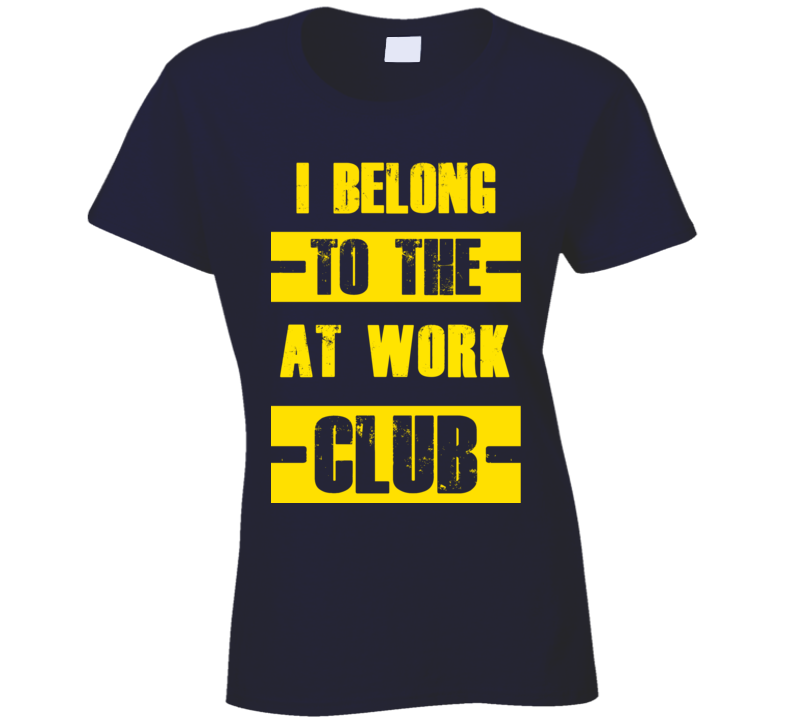 Club Funny Liquor Sport Hobby Trending Fan At Work T Shirt