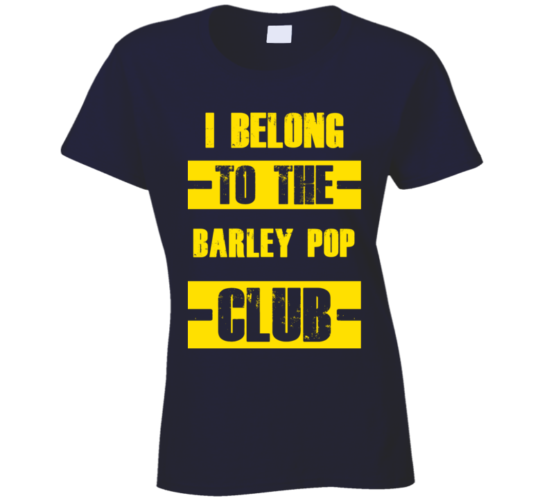 Club Funny Liquor Sport Hobby Trending Fan barley pop T Shirt
