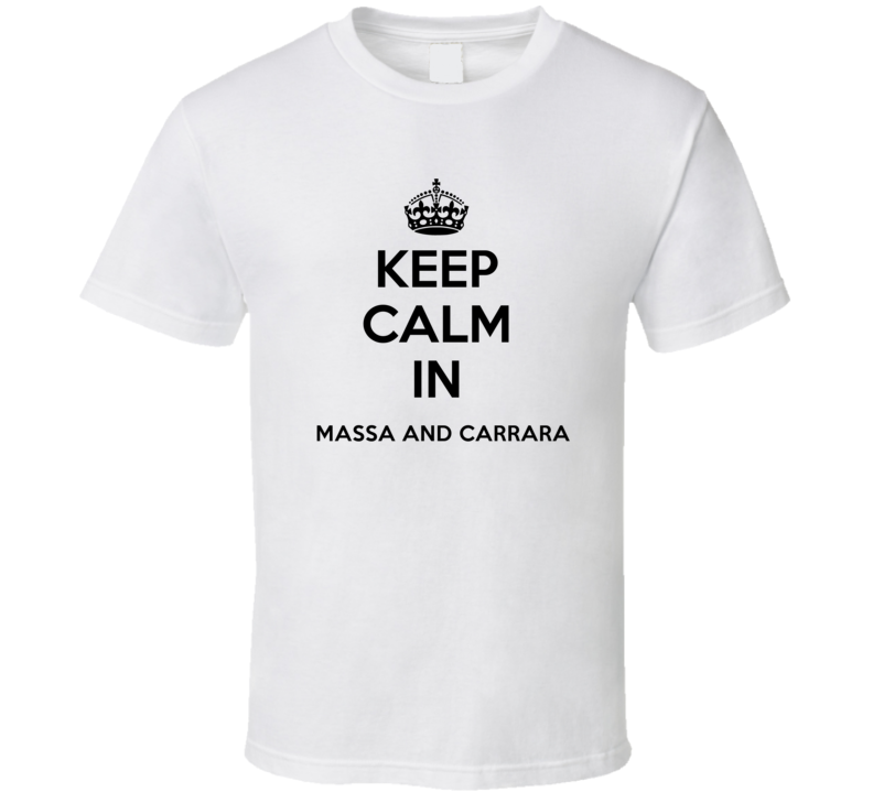 Keep Calm In Massa And Carrara City Cool Pride?Trending Fan T Shirt