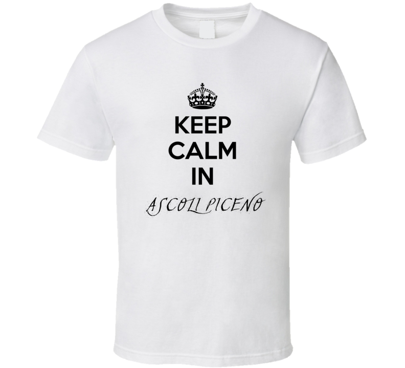 Keep Calm In Ascoli Piceno City Cool Style?Trending Fan T Shirt