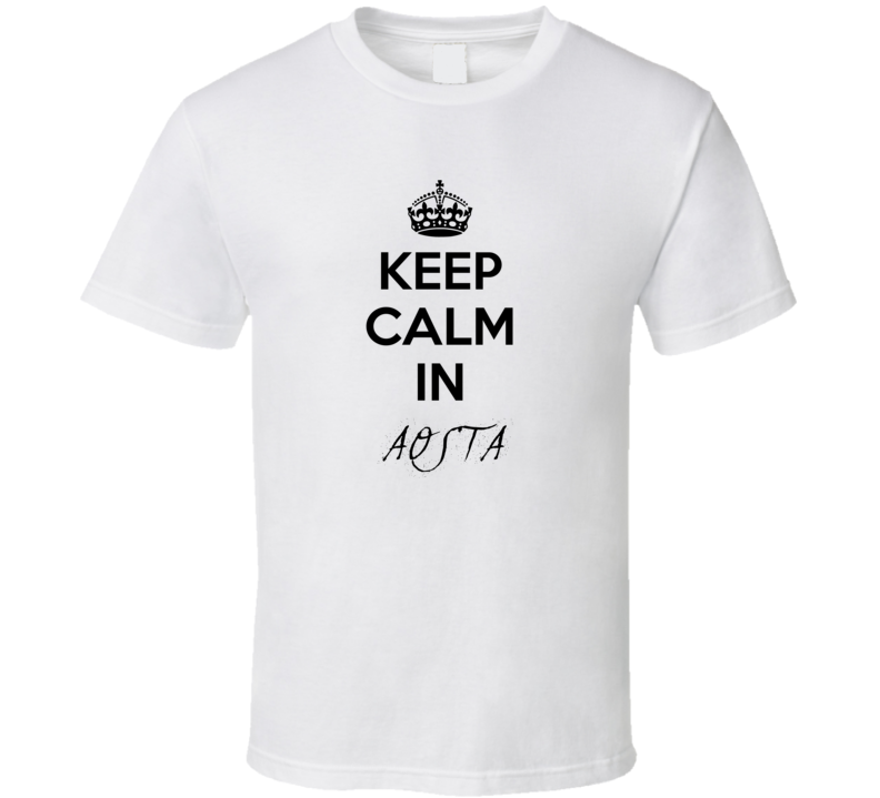 Keep Calm In Aosta City Cool Style?Trending Fan T Shirt