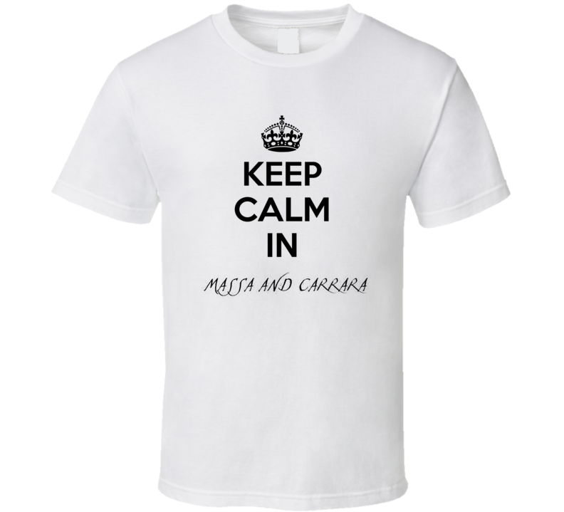 Keep Calm In Massa And Carrara City Cool Style?Trending Fan T Shirt