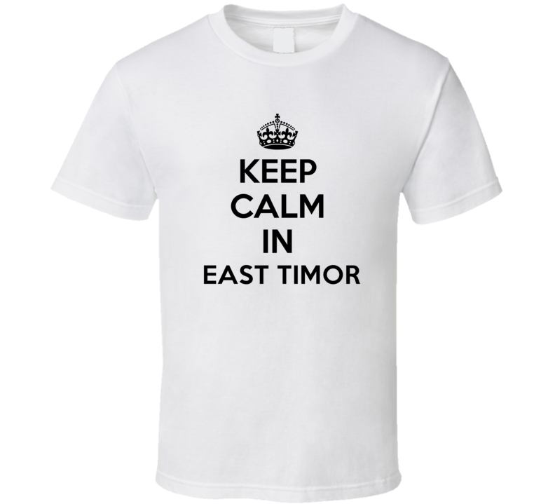 Keep Calm In East Timor  City Cool Pride?Trending Fan T Shirt