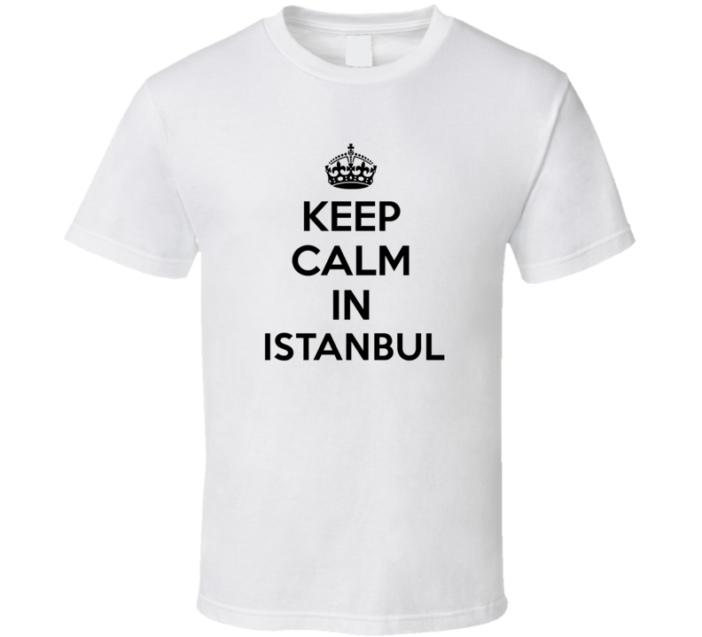 Keep Calm In Istanbul City Cool Pride?Trending Fan T Shirt