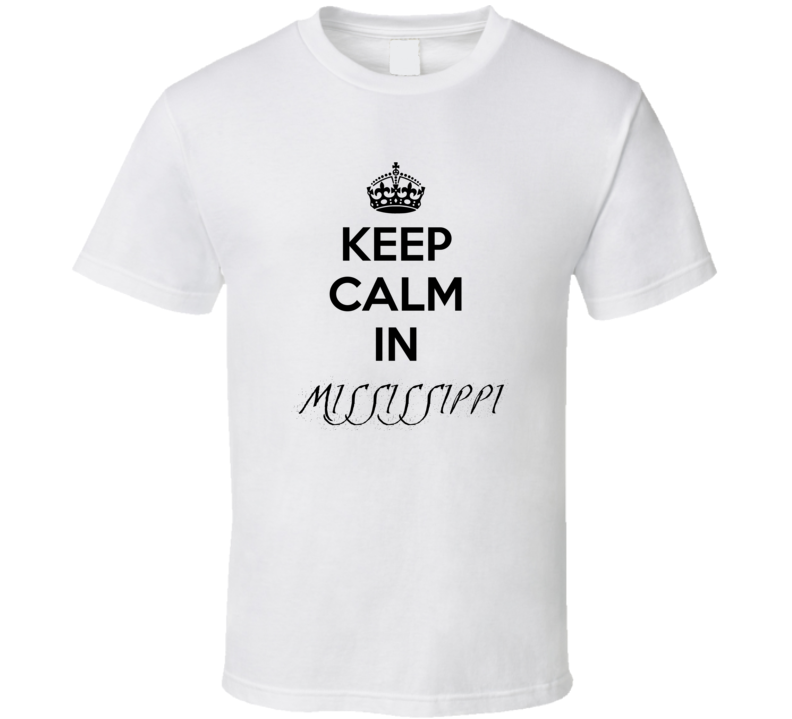 Keep Calm In Mississippi  City Cool Style?Trending Fan T Shirt