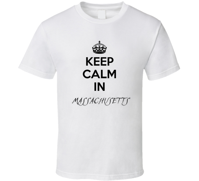 Keep Calm In Massachusetts  City Cool Style?Trending Fan T Shirt