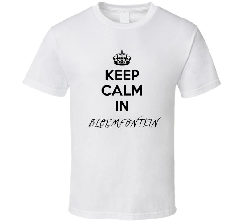 Keep Calm In Bloemfontein City Cool Style?Trending Fan T Shirt