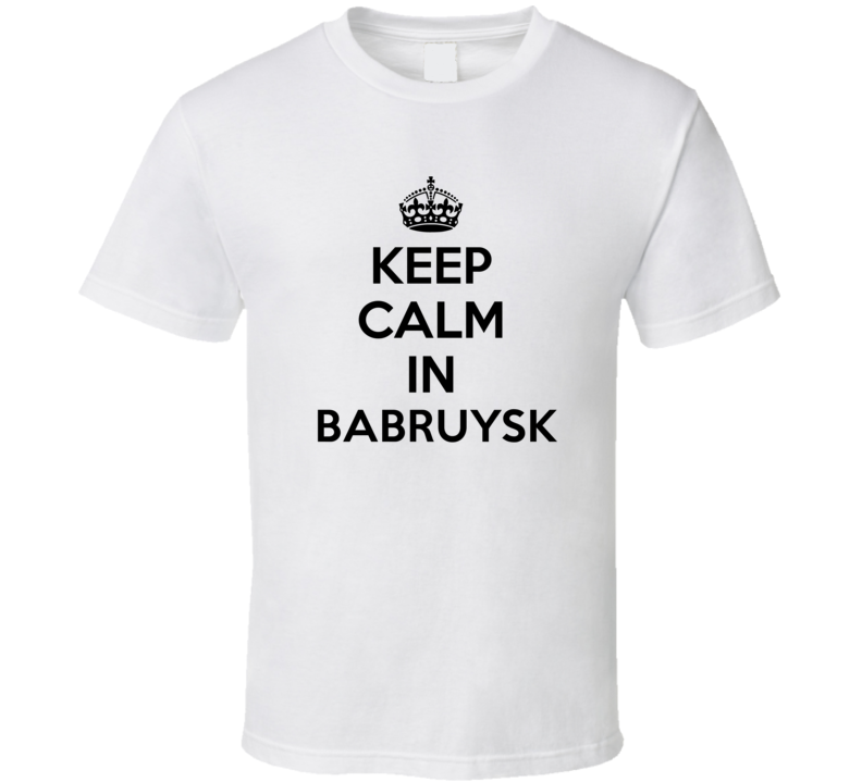 Keep Calm In Babruysk City Cool Pride?Trending Fan T Shirt