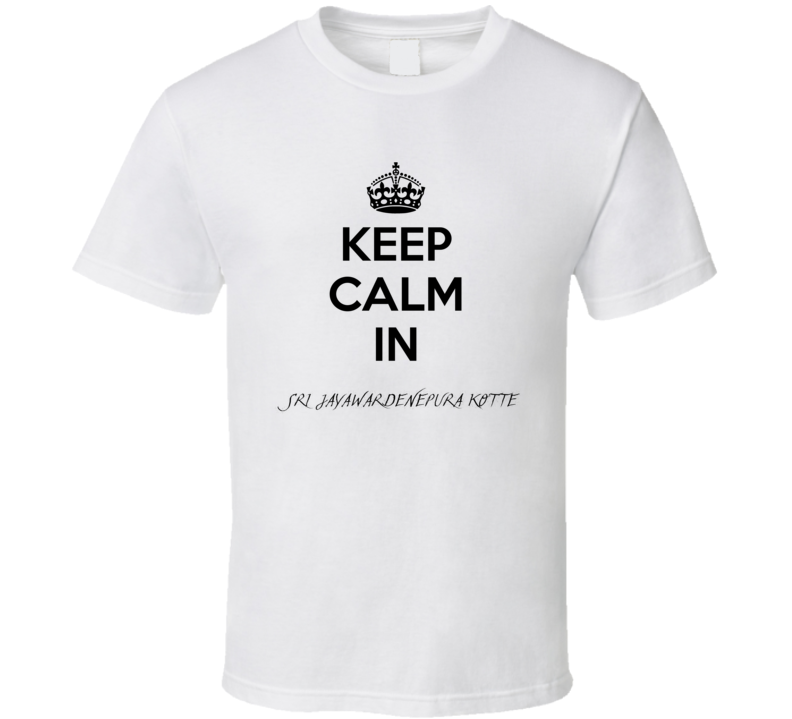 Keep Calm In Sri Jayawardenepura Kotte City Cool Style?Trending Fan T Shirt