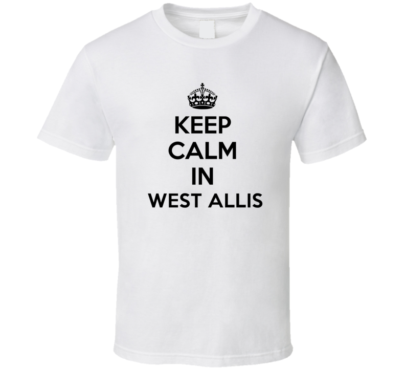 Keep Calm In West Allis City Cool Pride?Trending Fan T Shirt