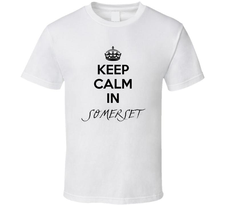 Keep Calm In Somerset City Cool Style?Trending Fan T Shirt