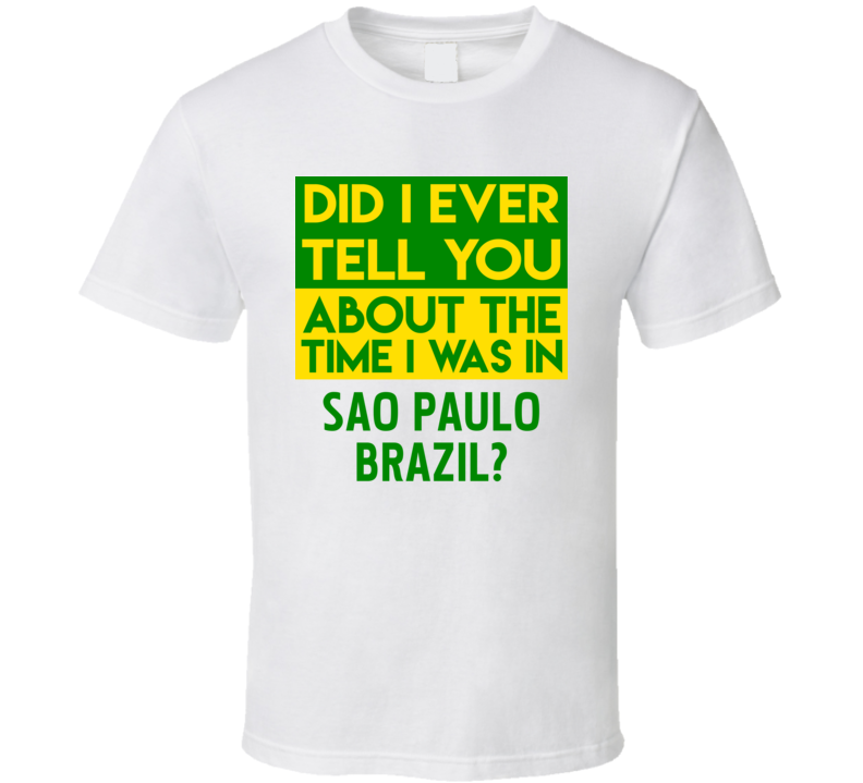 Sao Paulo, Brazil Did I Ever Tell You Funny Cool Country Vacation T Shirt